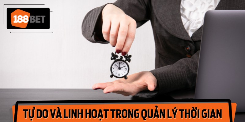 Tự do và linh hoạt trong quản lý thời gian