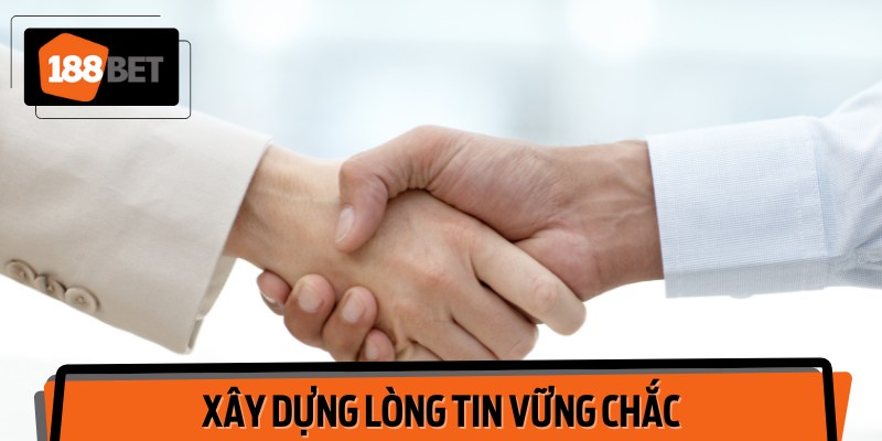 Xây dựng lòng tin vững chắc bằng chiến lược dài hạn