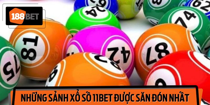 Khám phá các sảnh xổ số đang "làm mưa làm gió" tại 11BET.