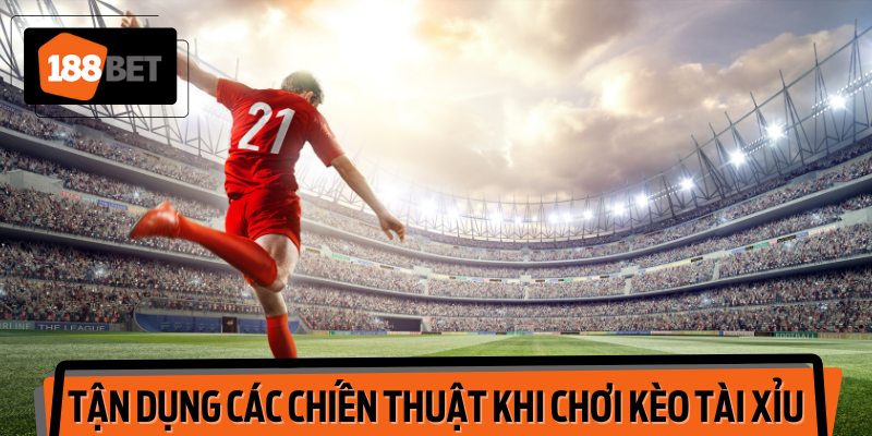 Tận dụng các chiến thuật khi chơi kèo tài xỉu