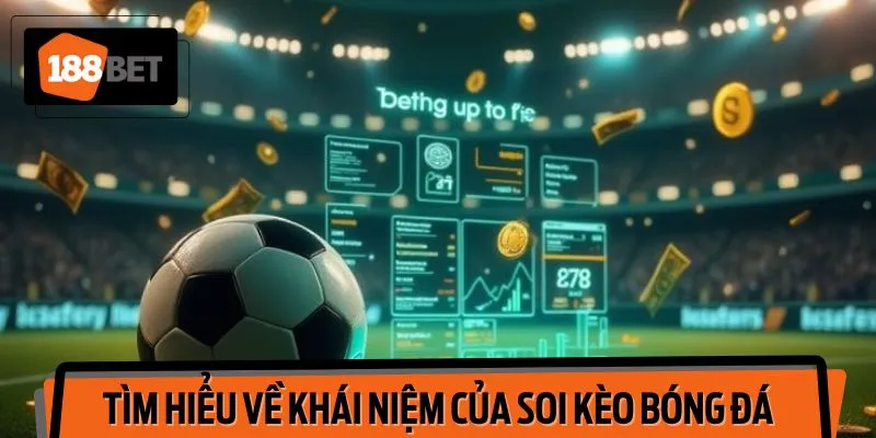 Tìm Hiểu Về Khái Niệm và Tầm Quan Trọng của Soi kèo bóng đá