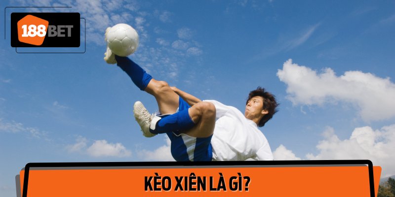 Kèo xiên là gì?